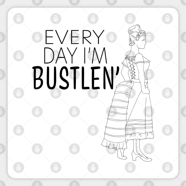 Every Day I'm Bustlen b&w Magnet by mcwolldesigns